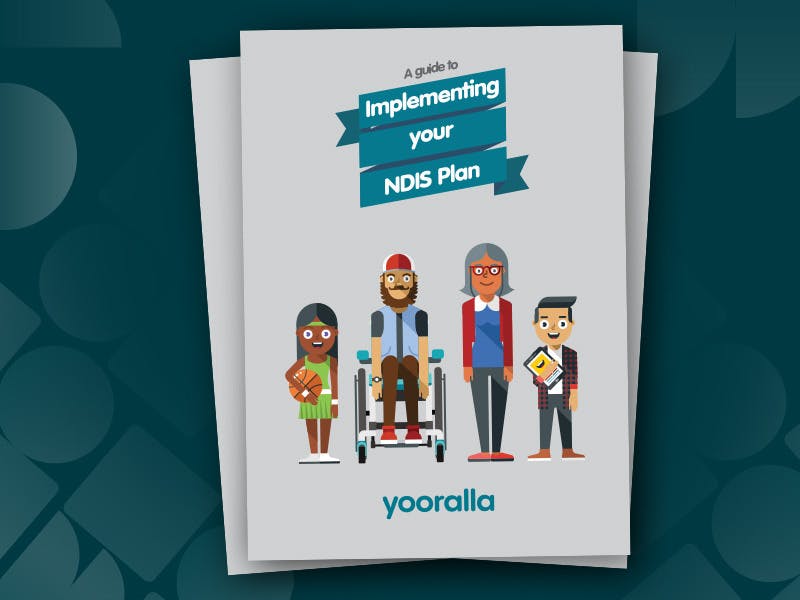 Yooralla's guide to Implementing your NDIS plan